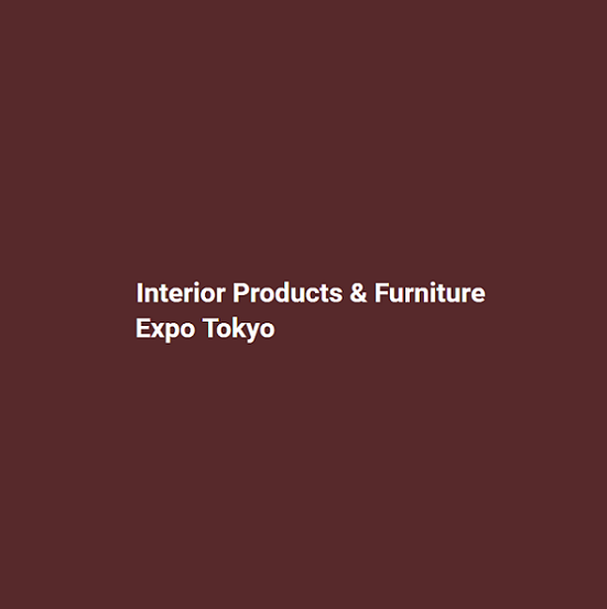 2025日本东京家居装饰与家具展览会（Interior Products & Furniture Expo Tokyo 2025）
